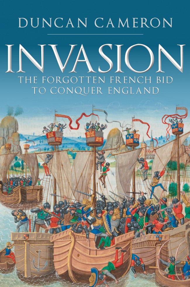 Invasion: The Forgotten French Bid to Conquer England. Duncan Cameron