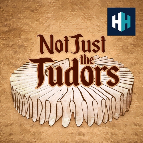 Not Just the Tudors Podcast History Hit